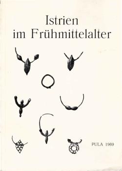 Istrien im Frühmittelalter: archäologisch-historische Darstellung. 3. Ausgabe.