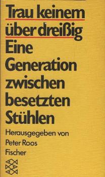 Trau keinem über dreissig : e. Generation zwischen besetzten Stühlen ; 28 Wortmeldungen.
