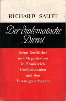 Der diplomatische Dienst : Seine Geschichte u. Organisation in Frankreich, Grossbritannien u. den Vereinigten Staaten.