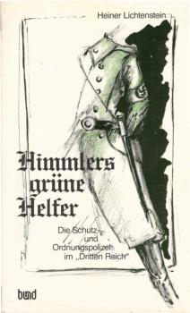 Himmlers grüne Helfer : die Schutz- und Ordnungspolizei im "Dritten Reich".