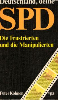 Deutschland, deine SPD : die Frustrierten u. d. Manipulierten.