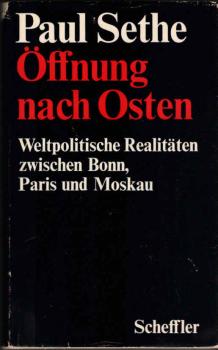 Öffnung nach Osten : Weltpolit. Realitäten zwischen Bonn, Paris u. Moskau.