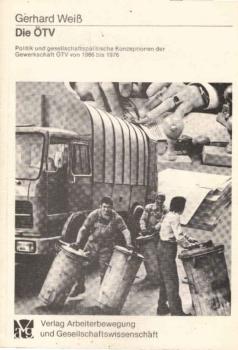 Die ÖTV : Politik u. gesellschaftspolit. Konzeptionen d. Gewerkschaft ÖTV von 1966 - 1976.