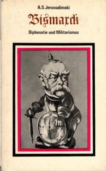 Bismarck : Diplomatie u. Militarismus.