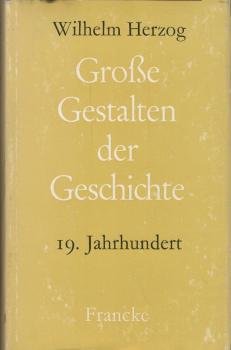 Grosse Gestalten der Geschichte; Teil: Bd. 3., 19. Jahrhundert