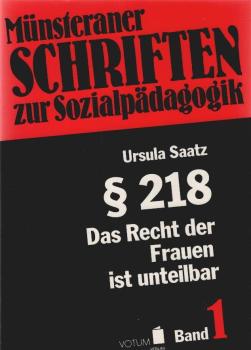 § 218, das Recht der Frau ist unteilbar : über die Auswirkungen des Â§ 218 und die Bewegung gegen die Abtreibungsgesetzgebung zur Zeit der Weimarer Republik.
