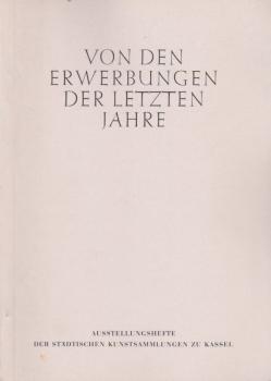 Von den Erwerbungen der letzten Jahre.