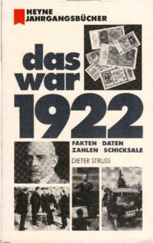 Das war 1922 [neunzehnhundertzweiundzwanzig] : Fakten, Daten, Zahlen, Schicksale.