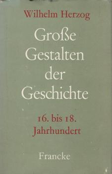Grosse Gestalten der Geschichte; Teil: Bd. 2., 16. bis 18. Jahrhundert