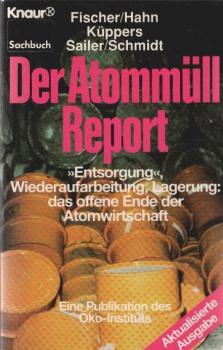 Der Atommüll-Report : "Entsorgung", Wiederaufarbeitung, Lagerung: das offene Ende der Atomwirtschaft ; eine Publikation des Öko-Instituts.