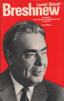 Leonid Iljitsch Breshnew : Generalsekretär d. Zentralkomitees d. Kommunist. Partei d. Sowjetunion ; kurze Biographie