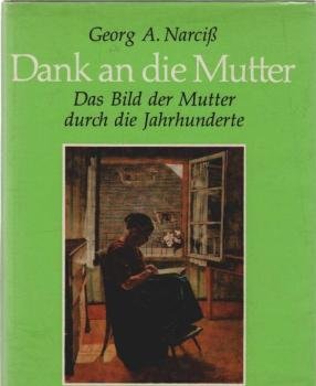Dank an die Mutter : das Bild d. Mutter durch d. Jahrhunderte.