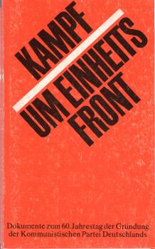 Kampf um Einheitsfront : Dokumente zum 60. Jahrestag d. Gründung d. Kommunist. Partei Deutschlands.