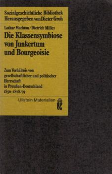 Die Klassensymbiose von Junkertum und Bourgeoisie : zum Verhältnis von gesellschaftl. u. polit. Herrschaft in Preussen-Deutschland 1850 - 1878.