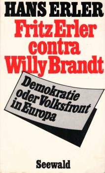Fritz Erler contra Willy Brandt : Demokratie oder Volksfront in Europa.