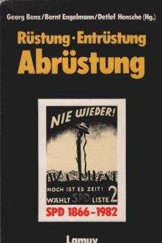 Rüstung, Entrüstung, Abrüstung : SPD 1866 - 1982.