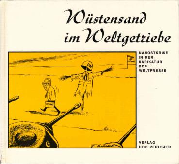 Wüstensand im Weltgetriebe : Nahostkrise in d. Karikatur d. Weltpresse.