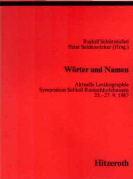 Wörter und Namen : aktuelle Lexikographie ; Symposium Schloss Rauischholzhausen, 25. - 27.9.1987.