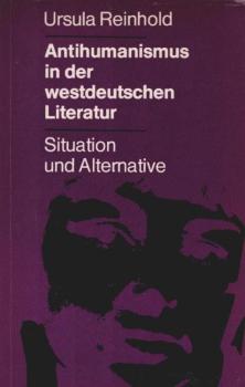 Antihumanismus in der westdeutschen Literatur : Situation u. Alternative.