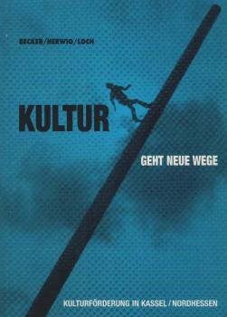 Kultur geht neue Wege : Kulturförderung in Kassel.