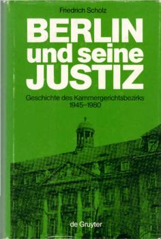 Berlin und seine Justiz : d. Geschichte d. Kammergerichtsbezirks 1945 - 1980.