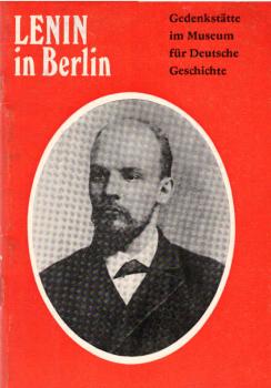 Lenin in Berlin : Gedenkstätte im Museum f. dt. Geschichte.