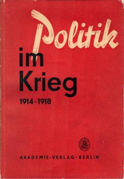 Politik im Krieg : 1914 - 1918. Studien z. Politik d. dt. herrschenden Klassen im 1. Weltkrieg.