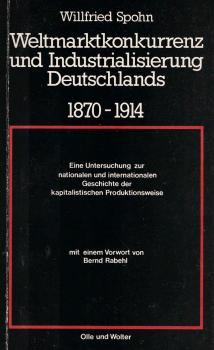 Weltmarktkonkurrenz und Industrialisierung Deutschlands : 1870 - 1914 ; e. Unters. zur nationalen u. internat. Geschichte d. kapitalist. Produktionsweise.
