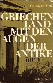 Griechenland mit den Augen der Antike : Klass. Stätten u. Kunstwerke im Spiegel d. griech. Literatur.