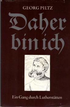 Daher bin ich : e. Gang durch Lutherstätten.