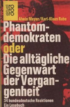 Phantomdemokraten oder die alltägliche Gegenwart der Vergangenheit : 34 bundesdt. Reaktionen ; e. Lesebuch.
