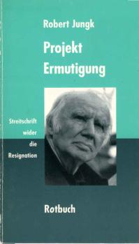 Projekt Ermutigung : Streitschrift wider die Resignation.