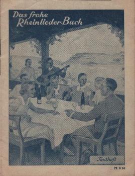 Das frohe Rheinliederbuch : Eine Sammlung d. schönsten Rheinlieder ; Vollst. Textbuch