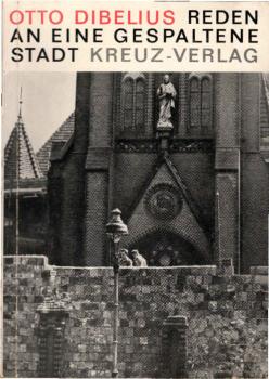 Reden an eine gespaltene Stadt : [Reden vom 28. Aug. bis 1. Sept. 1961 in Berlin].