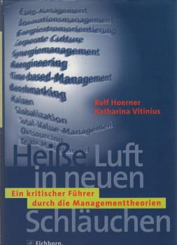 Heiße Luft in neuen Schläuchen : ein kritischer Führer durch die Managementtheorien.