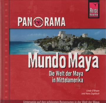 Mundo Maya : die Welt der Maya in Mittelamerika ; [unterwegs auf den schönsten Reiserouten in der Welt der Maya].