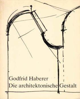 Die architektonische Gestalt : e. Studie über e. ganzheitl. Vorgehen architekton. Gestalt zu entwickeln.