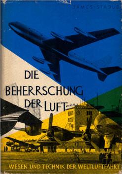 Die Beherrschung der Luft : Wesen u. Technik d. Weltluftfahrt.