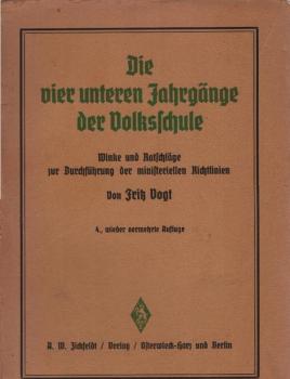 Die vier unteren Jahrgänge der Volksschule : Lehr- u. Stoffverteilungspläne, Literatur, Winke u. Ratschläge zur Durchführung d. Richtlinien v. 10. April 1937.