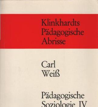 Weiß, Carl: Pädagogische Soziologie; Teil: Bd. 4., Soziologie und Sozialpsychologie der Schulklasse
