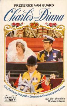 Charles und Diana : die Geschichte einer großen Liebe und die Traumhochzeit in London.