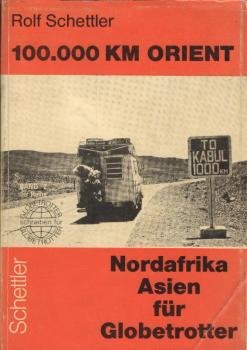 100 000[Hunderttausend] km Orient : e. Reise-Handbuch für Nordafrika, Vorderen Orient, Mittleren Osten.