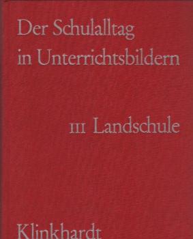 Der Schulalltag in Unterrichtsbildern; Teil: Bd. 3., Unterrichtsbilder aus der Landschule