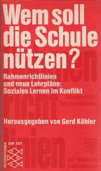 Wem soll die Schule nützen? : Rahmenrichtlinien u. neue Lehrpläne; soziales Lernen im Konflikt.