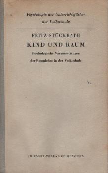 Kind und Raum : Psychologische Veraussetzungen d. Raumlehre in d. Volksschule.
