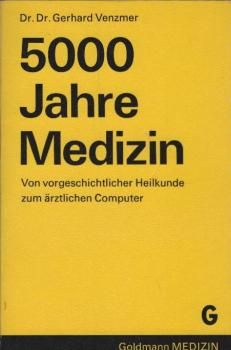5000 [Fünftausend] Jahre Medizin : von vorgeschichtl. Heilkunde z. ärztl. Computer.