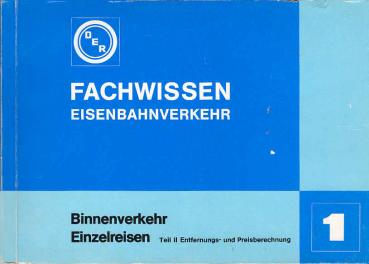 Fachwissen Eisenbahnverkehr. Heft 1., Binnenverkehr - Einzelreisen ; Teil 2: Entfernungs- und Preisberechnung