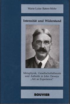 Intensität und Widerstand : Metaphysik, Gesellschaftstheorie und Ästhetik in John Deweys "Art as Experience".