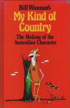 Bill Wannan's My Kind of Country - The Making of the Australian Character