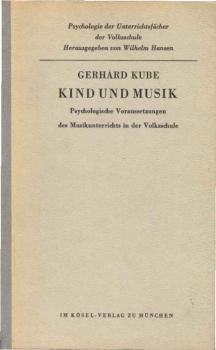 Kind und Musik : Psycholog. Voraussetzungen d. Musikunterrichts in d. Volksschule.